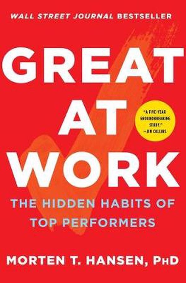 Cover Art for 9781476765822, Great at Work: How Top Performers Do Less, Work Better, and Achieve More by Morten T. Hansen