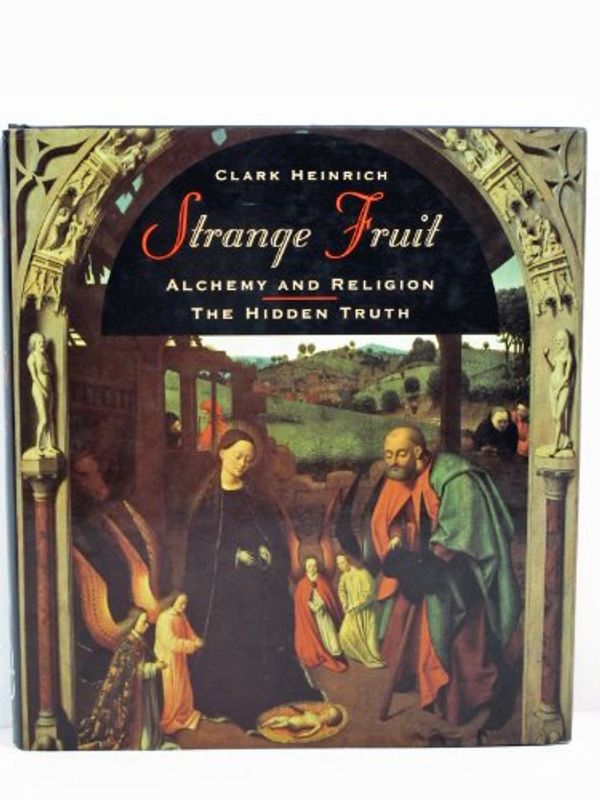 Cover Art for 9780747515487, Strange Fruit: Alchemy and Religion The Hidden Truth by Heinrich Clark
