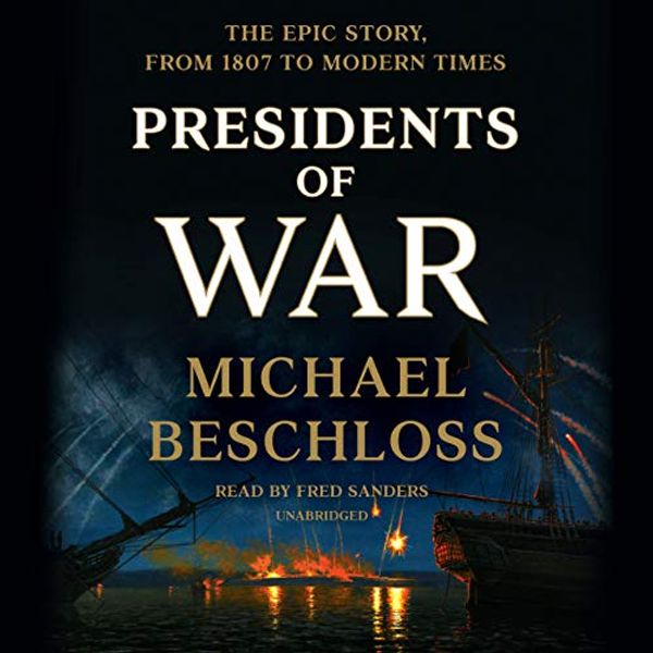 Cover Art for B07GZ9PZTS, Presidents of War by Michael Beschloss
