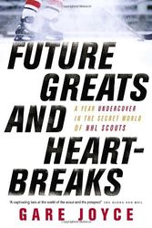 Cover Art for 9780385664417, Future Greats and Heartbreaks: A Year Undercover in the Secret World of NHL Scouts by Gare Joyce