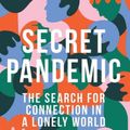 Cover Art for 9781544527598, Secret Pandemic: The Search for Connection in a Lonely World by Simone Heng