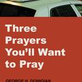 Cover Art for 9780819229076, Three Prayers You'll Want to Pray by George H. Donigian
