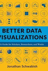 Cover Art for 9780231193115, Better Data Visualizations: A Guide for Scholars, Researchers, and Wonks by Jonathan Schwabish