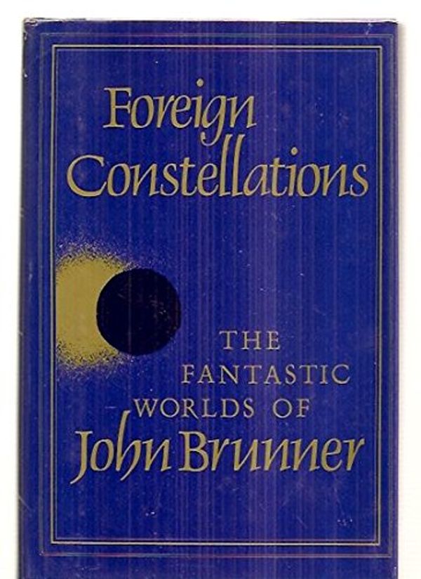 Cover Art for 9780896960947, Foreign constellations: The fantastic worlds of John Brunner by John Brunner