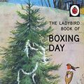 Cover Art for B01N022RJQ, The Ladybird Book of Boxing Day by Jason Hazeley, Joel Morris