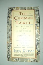 Cover Art for 9780887307010, The Common Table: Reflections and Meditations on Community and Spirituality in the Workplace by John Cowan