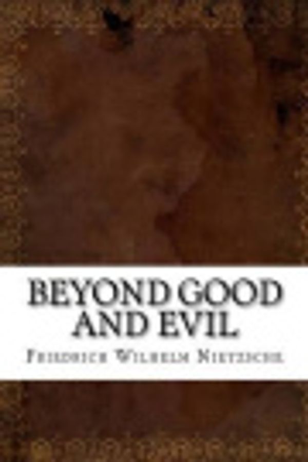 Cover Art for 9781536822922, Beyond Good and Evil by Friedrich Wilhelm Nietzsche