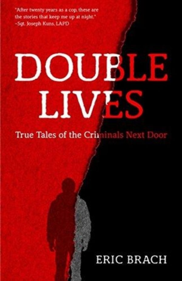 Cover Art for 9781633537804, Double Lives: True Tales of the Criminals Next Door by Eric Brach