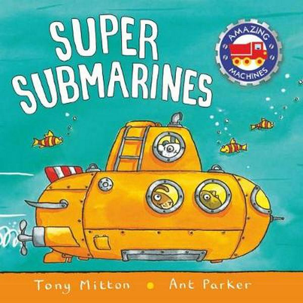 Cover Art for 9780753442562, Amazing MachinesSuper Submarines by Tony Mitton