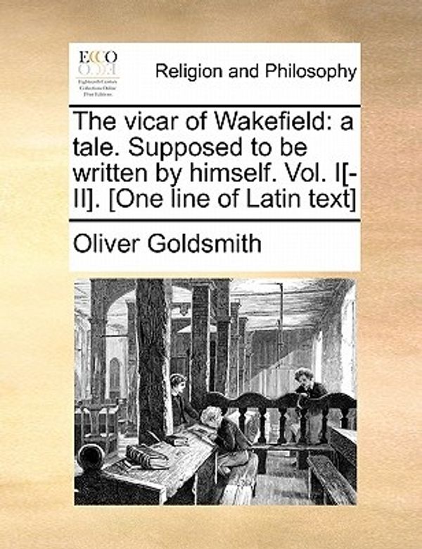 Cover Art for 9781170938942, The Vicar of Wakefield: A Tale. Supposed to Be Written by Himself. Vol. I[-II]. [One Line of Latin Text] by Oliver Goldsmith