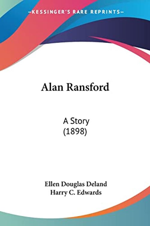 Cover Art for 9781120141453, Alan Ransford: A Story (1898) by Ellen Douglas Deland