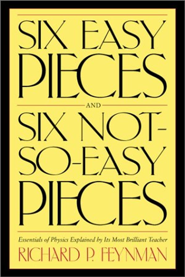 Cover Art for 9780738206509, Six Easy Pieces and Six Not-So-Easy Pieces by Richard P. Feynman