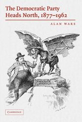 Cover Art for 9780521675000, The Democratic Party Heads North, 1877-1962 by Alan J. Ware