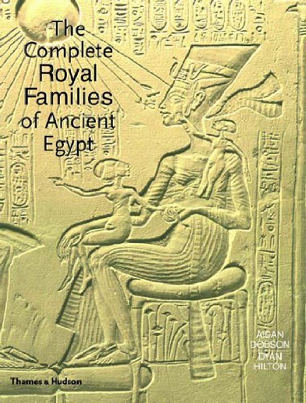 Cover Art for 9780500051283, The Complete Royal Families of Ancient Egypt by Aidan Dodson, Dyan Hilton