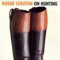 Cover Art for 9780224060264, On Hunting: A Short Polemic by Roger Scruton