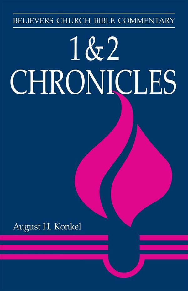 Cover Art for 9781513800011, 1 & 2 Chronicles: Believers Church Bible Commentary by August H. Konkel