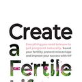 Cover Art for B07WVWYJ12, Create a Fertile Life: Everything you need to know to get pregnant naturally, boost your fertility, prevent miscarriage and improve your success with IVF by Gina Fox, Charmaine Dennis, Rhiannon Hardingham, Tina Jenkins, Milly Dabrowski