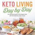 Cover Art for B07D6FQ49M, Keto Living Day by Day: An Inspirational Guide to the Ketogenic Diet, with 130 Deceptively Simple Recipes by Sullivan Ph.D., Dr. Kristie H.