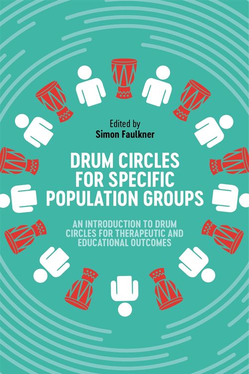 Cover Art for 9781787755246, Drum Circles for Specific Population Groups: An Introduction to Drum Circles for Therapeutic and Educational Outcomes by Simon Faulkner