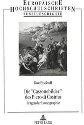 Cover Art for 9783631487655, Die "Cassonebilder" des Piero di Cosimo: Fragen der Ikonographie (Publications universitaires europeennes. Serie XXVIII, Histoire de l'art) (German Edition) by Uwe Bischoff