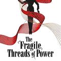 Cover Art for B0BXVV51SG, The Fragile Threads of Power by Schwab, V.E.