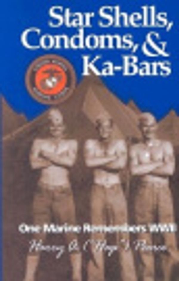 Cover Art for 9781585972395, Star Shells, Condoms & Ka-Bars: One Marine Remembers WWII by Harry A. "Hap" Pearce