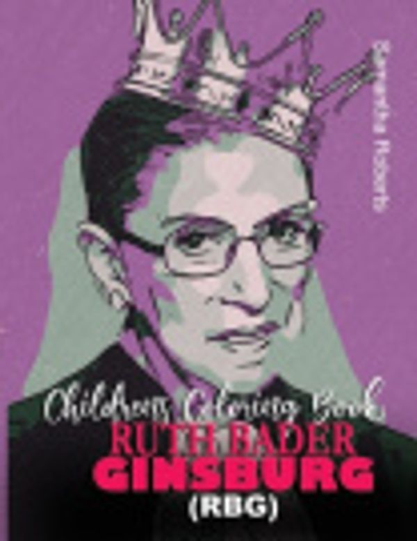 Cover Art for 9798688478730, Ruth Bader Ginsburg (Rbg) Childrens Coloring Book: A Ruth Bader Ginsburg (RBG) KIDS Quotes Coloring Book by Roberts, Samantha