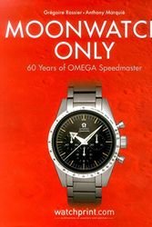 Cover Art for 9782940506170, Moonwatch Only: 60 Years of OMEGA Speedmaster by Gregoire Rossier