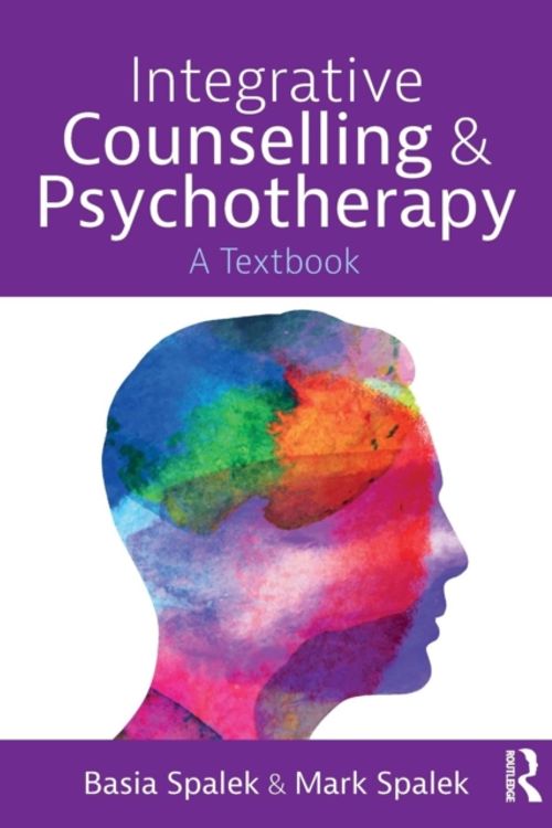Cover Art for 9781138301016, Integrative Counselling and Psychotherapy: A Textbook by Basia Spalek, Mark Spalek