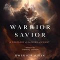 Cover Art for 9798212919395, The Warrior Savior: A Theology of the Work of Christ by Owen Strachan