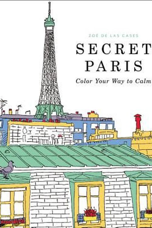 Cover Art for 9780316265829, Secret Paris: Color Your Way to Calm by De Las Cases, Zoe