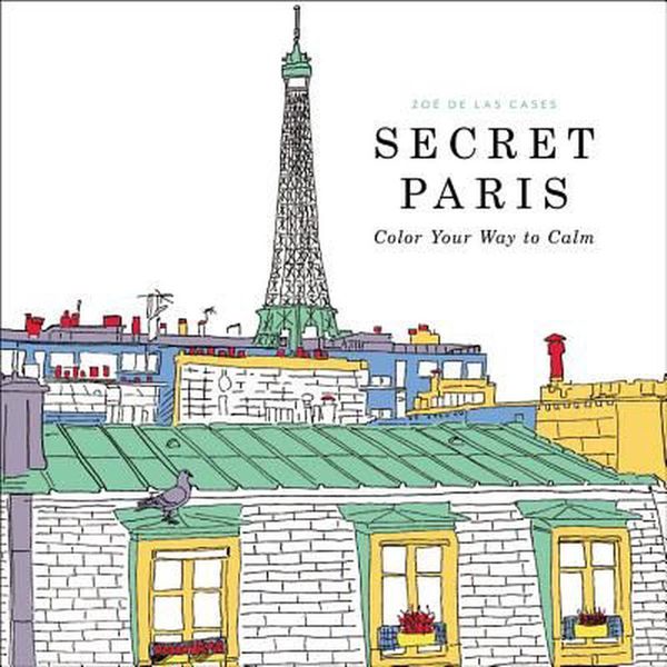 Cover Art for 9780316265829, Secret Paris: Color Your Way to Calm by De Las Cases, Zoe