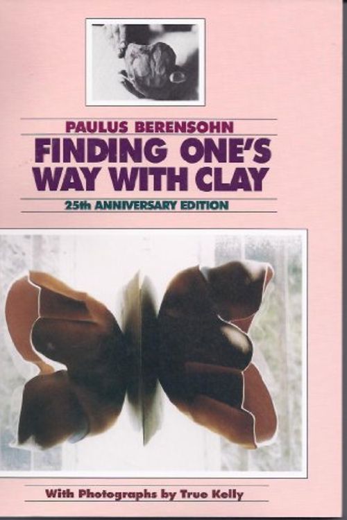 Cover Art for 9780965777308, Finding One's Way With Clay by Paul S. Berensohn, True Kelly