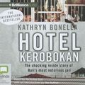 Cover Art for 9781743105924, Hotel Kerobokan: The Shocking Inside Story of Bali's Most Notorious Jail by Kathryn Bonella