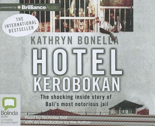 Cover Art for 9781743105924, Hotel Kerobokan: The Shocking Inside Story of Bali's Most Notorious Jail by Kathryn Bonella
