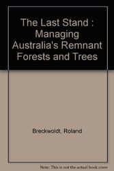 Cover Art for 9780644042147, The Last Stand : Managing Australia's Remnant Forests and Trees by Roland Breckwoldt