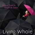 Cover Art for 9780825443435, Living Whole Without a Better Half: Biblical Truth for the Single Life by Wendy Widder