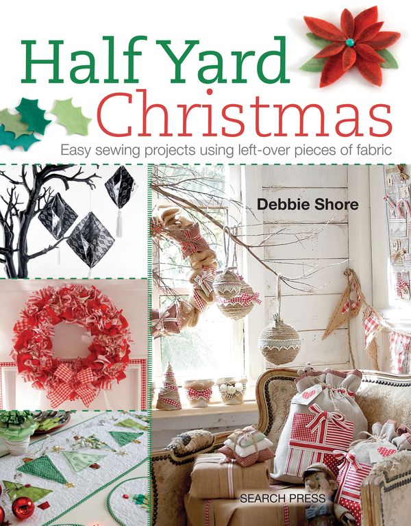 Cover Art for 9781782211471, Half Yard Christmas: Easy Sewing Projects Using Left-Over Pieces of Fabric by Debbie Shore