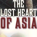 Cover Art for 9780062104724, The Lost Heart of Asia by Colin Thubron