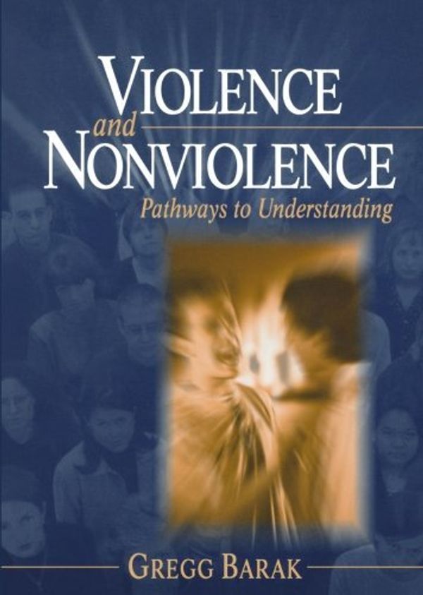 Cover Art for B01JXRKWKS, Violence and Nonviolence: Pathways to Understanding by Gregg L Barak (2003-02-24) by Gregg L. Barak