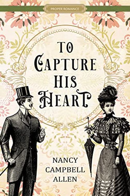 Cover Art for 9781639930517, To Capture His Heart (Proper Romance Victorian) by Nancy Campbell Allen