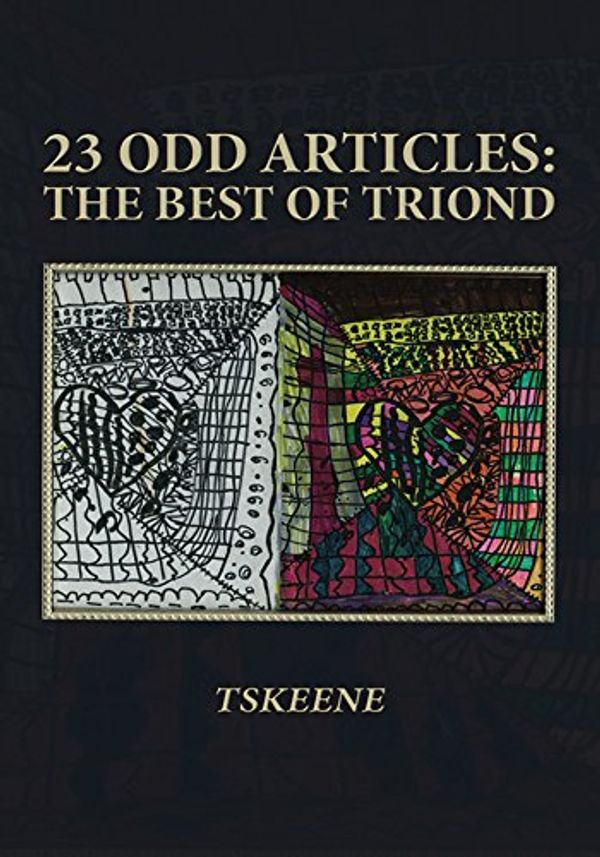 Cover Art for B0792VRYV8, 23 Odd Articles:  the Best of Triond by Tskeene