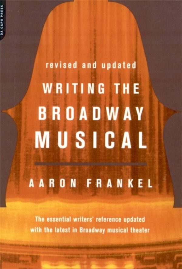 Cover Art for 9780306809439, Writing the Broadway Musical by Aaron Frankel
