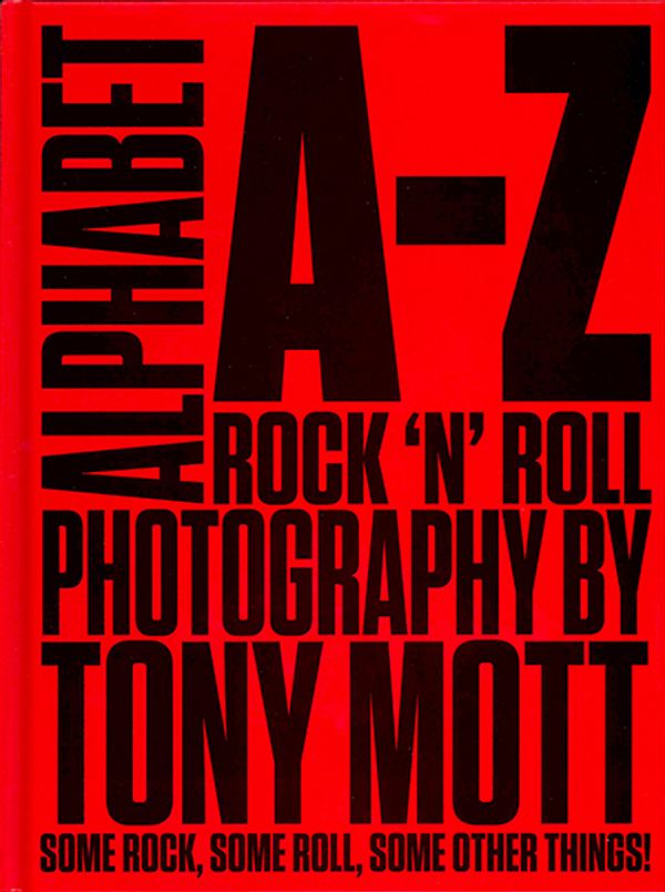 Cover Art for 9780646941295, Alphabet A-Z Rock 'n' Roll Photography by Tony Mott by Tony Mott