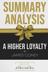 Cover Art for 9781982994044, Summary and Analysis of A Higher Loyalty by James Comey by Nosco Publishing