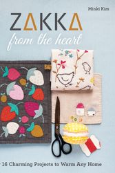 Cover Art for 9781617458514, Zakka from the Heart: Sew 16 Charming Projects to Warm Any Home by Minki Kim