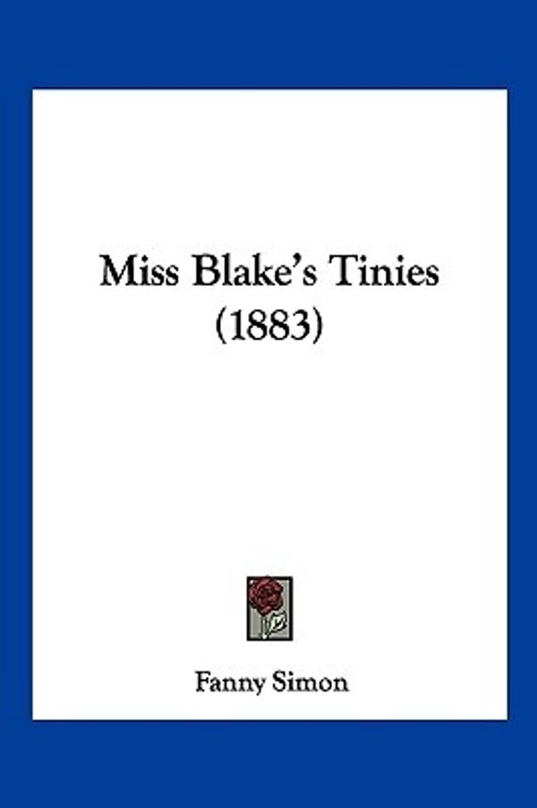 Cover Art for 9781120646897, Miss Blake's Tinies (1883) by Fanny Simon