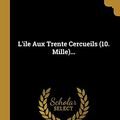 Cover Art for 9780341255062, L'Ile Aux Trente Cercueils by Maurice Leblanc
