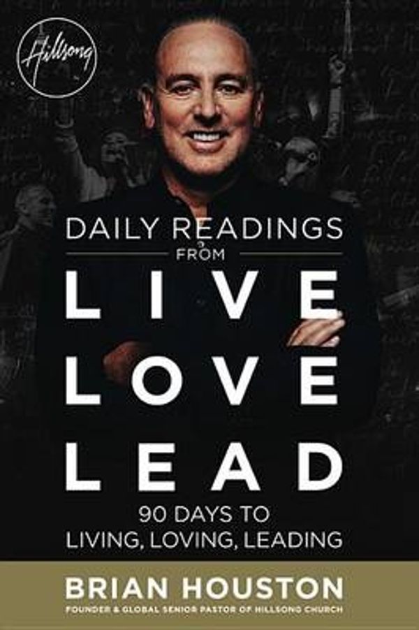 Cover Art for 9781455539956, 90 Days of Living Loving LeadingDaily Readings from Live Love Lead by Brian Houston