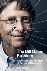 Cover Art for 9780241609507, The Bill Gates Problem: Reckoning with the Myth of the Good Billionaire by Tim Schwab